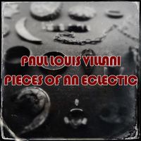 Pieces of an Eclectic by Paul Louis Villani