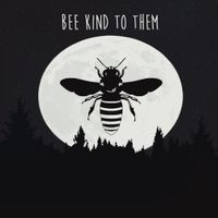Bee Kind (To Them) by Chad Borgen and The Collective
