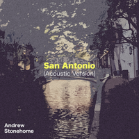 San Antonio (Acoustic Version) by Andrew Stonehome