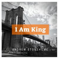 I Am King by Andrew Stonehome