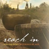 REACH IN: Singing Bowl Offerings by Agu
