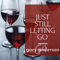 Just Still Letting Go by Gary Anderson