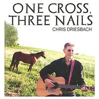 One Cross, Three Nails by Chris Driesbach