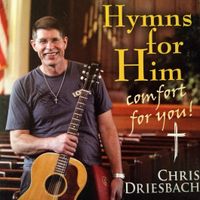Hymns for Him by Chris Driesbach