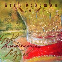 Gold, Frankincense and Myrrh by Kirk Dearman