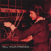 Tell Your Friends by Mary Prankster