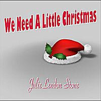 We Need A Little Christmas by Julie Lendon Stone