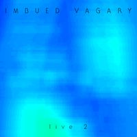 Live 2 by Imbued Vagary