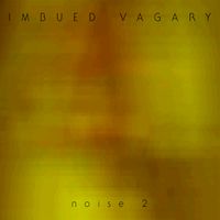 Noise 2 by Imbued Vagary