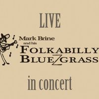 Live in Concert - Mark Brine and His Folkabilly Bluezgrass by Mark Brine