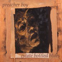 Estate Bottled Blues by Preacher Boy