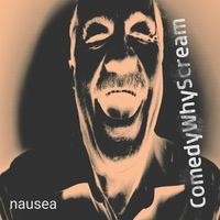 Nausea by Comedy Why Scream
