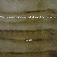 Breath by The Headwhiz Consort Moderne Internationale