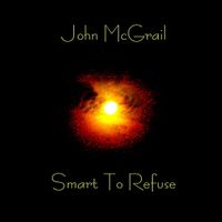 Smart To Refuse by John McGrail