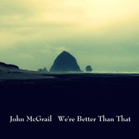We're Better Than That by John McGrail
