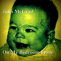 On My Bedrooom Floor by John McGrail