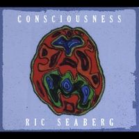 Consciousness  by Ric Seaberg