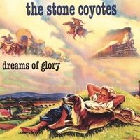 Dreams of Glory by The Stone Coyotes