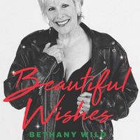 Beautiful Wishes by BETHANY WILD