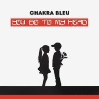 You Go to My Head by Chakra Bleu