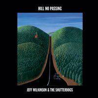 Jeff Wilkinson & the Shutterdogs "Hill No Passing"
