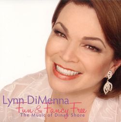 "Fun and Fancy Free" The Music of Dinah Shore.  A delightful collection of songs associated with the legendary pop vocalist Dinah Shore. (http://www.lentriola.com/dimenna2.htm)available at: http://www.cdbaby.com/cd/lynndimenna2