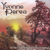 Everything Changes by Yvonne Perea