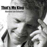 THAT'S MY KING by Norman Lee Schaffer