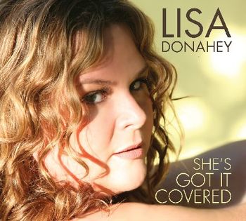 "Lisa Donahey: She's Got It Covered" Debut CD now available!
