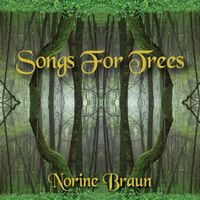Songs For Trees by Norine Braun