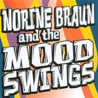 Norine Braun and the Mood Swings by Norine Braun and the Mood Swings