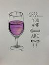 "GRRRL...YOU AND WINE ARE FOREVER!!!" Galentine's Day Print (Limited Edition 9x12 Cardstock Print 2021)