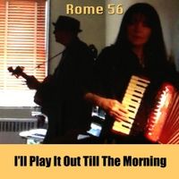 I'll Play It Out Till the Morning by Rome 56