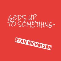 God's Up to Something by Ryan Nicholson