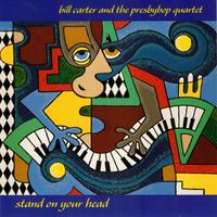 Stand On Your Head by Bill Carter and the Presbybop Quartet