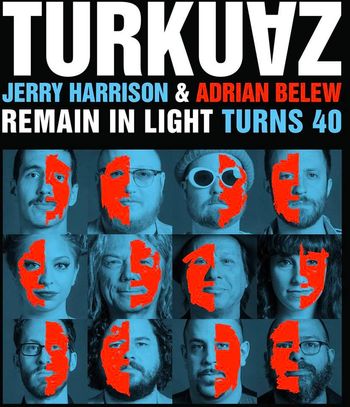 Turkuaz Remain in Light Tour with Jerry Harrison and Adrian Belew
