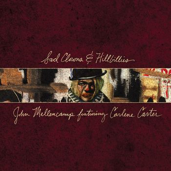 Sad Clowns & Hillbillies - John Mellencamp featuring Carlene Carter 2017 Republic Records
