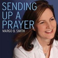 Sending Up A Prayer by Margo B. Smith