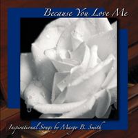 Because You Love Me by Margo B. Smith 