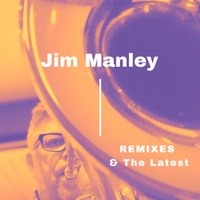 Remixes & The Latest by Jim Manley