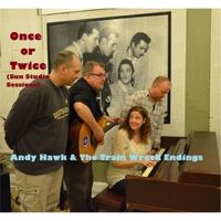 Once or Twice (Sun Studio Sessions) by Andy Hawk & The Train Wreck Endings