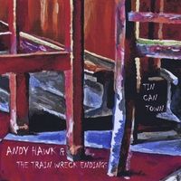 Tin Can Town by Andy Hawk & the Train Wreck Endings