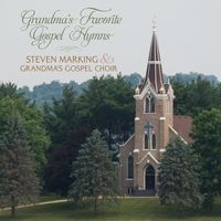 Grandma's Favorite Gospel Hymns by Steven Marking with the Grandma's Favorite Gospel Hymn Choir