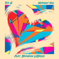 Without You  by Tea G ft. Brandon Lebrock 