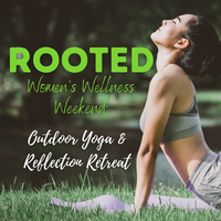 ROOTED Women's Wellness Weekend 2022: Outdoor Yoga and Reflection Retreat