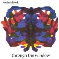 Through The Window by Kevin Mileski
