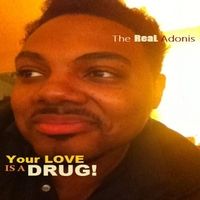 Your Love Is a Drug (Lets Try It Again) by The Real Adonis