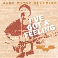 I've Got a Feeling by Mark Wayne Glasmire