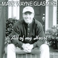 All Of My Heart by Mark Wayne Glasmire