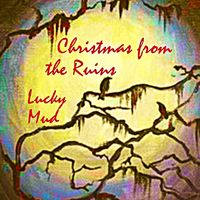 Christmas From the Ruins by luckymudmusic.com